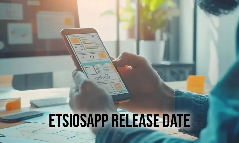 EtsiosApp Release Date: Everything You Need to Know